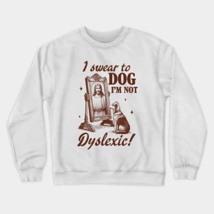 Dyslexia Awareness Jesus I Swear To Dog I'm Not Dyslexic Crewneck Sweatshirt